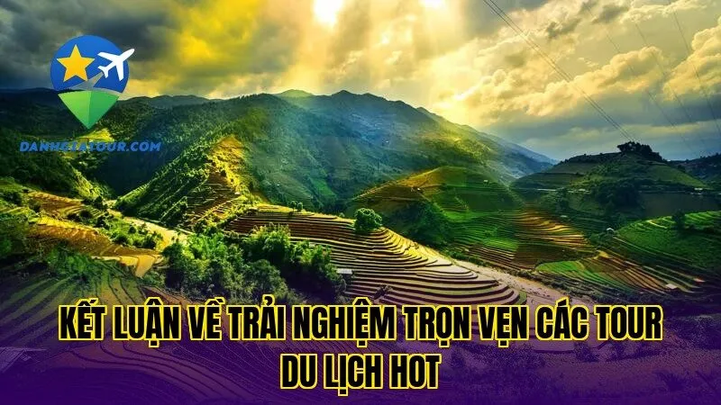 Kết luận về trải nghiệm trọn vẹn các tour du lịch hot