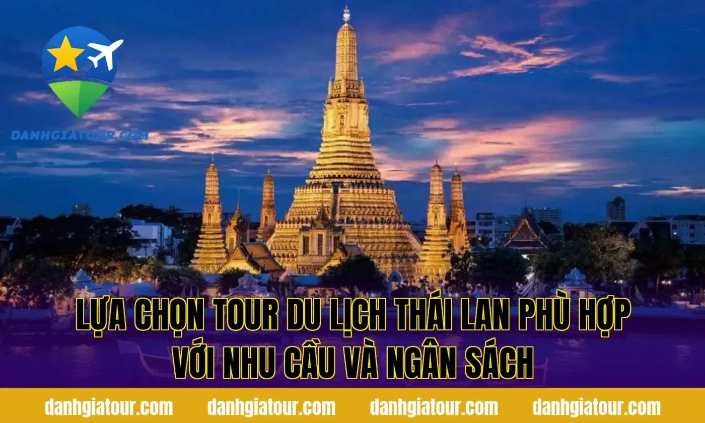 lựa chọn tour du lịch Thái Lan phù hợp với nhu cầu và ngân sách