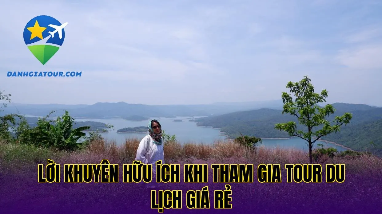 Lời khuyên hữu ích khi tham gia tour du lịch giá rẻ