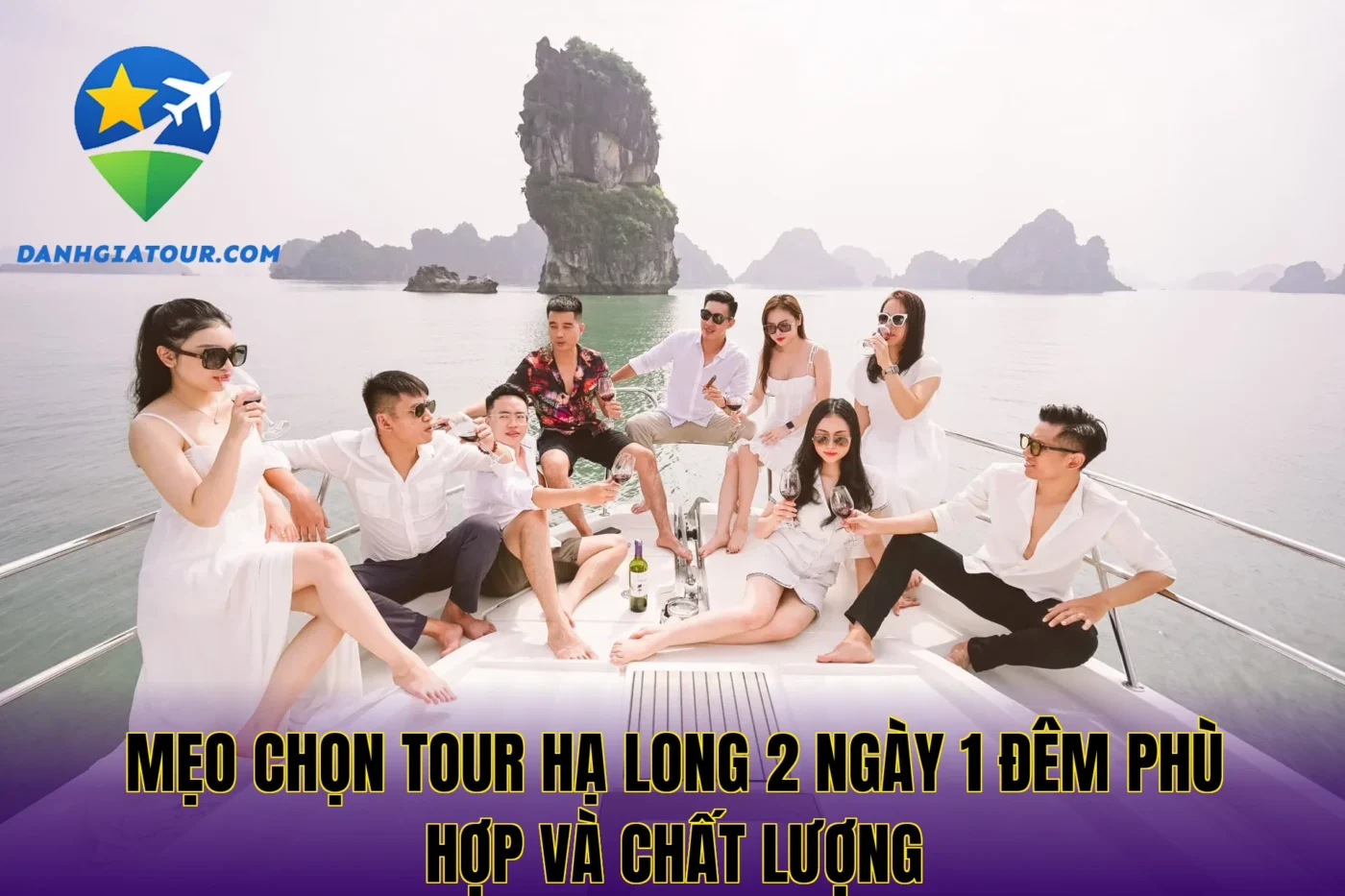 Mẹo chọn tour Hạ Long 2 ngày 1 đêm phù hợp và chất lượng