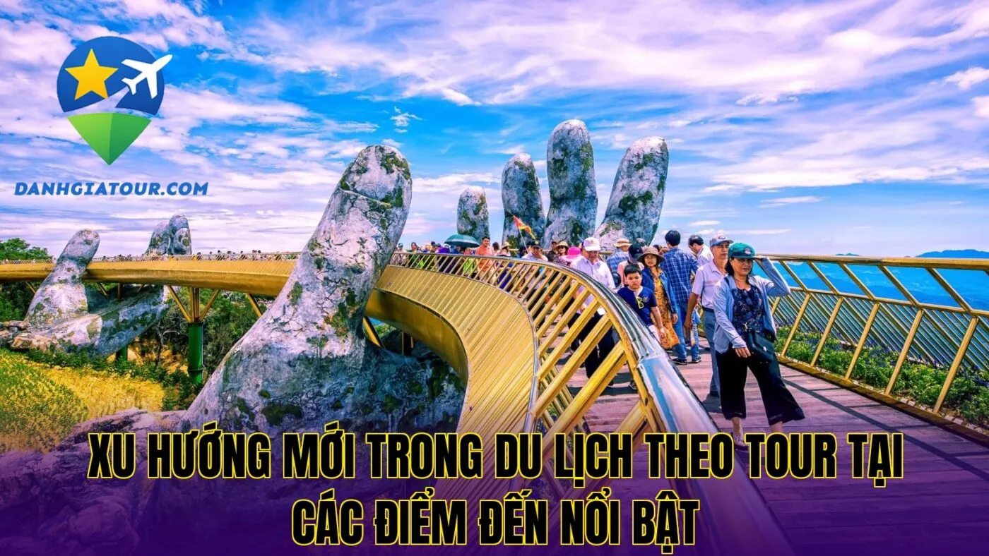 Xu hướng mới trong du lịch theo tour tại các điểm đến nổi bật