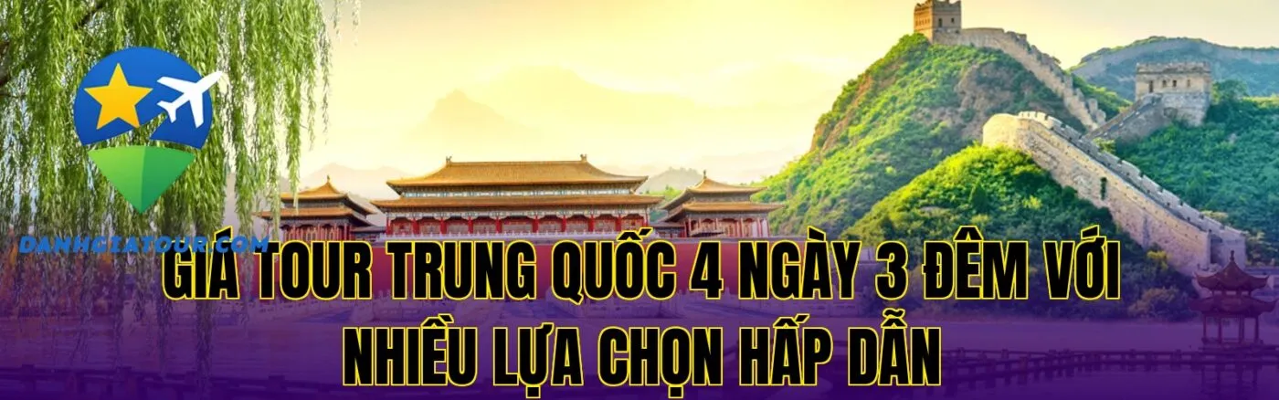Giá tour Trung Quốc 4 ngày 3 đêm với nhiều lựa chọn hấp dẫn