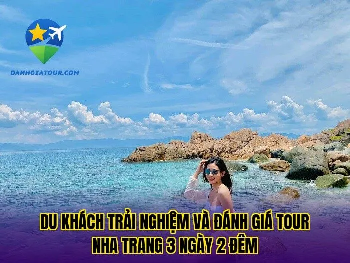 Du khách trải nghiệm và đánh giá tour Nha Trang 3 ngày 2 đêm