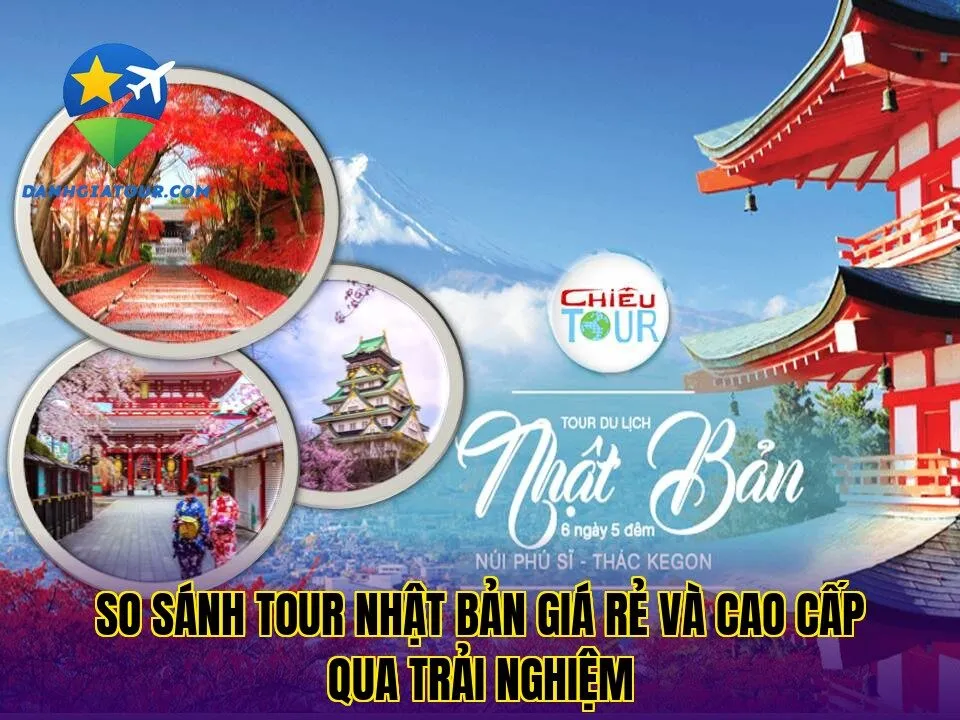 So sánh tour Nhật Bản giá rẻ và cao cấp qua trải nghiệm