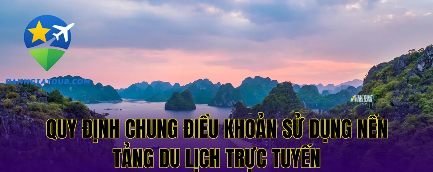 quy định chung điều khoản sử dụng nền tảng du lịch trực tuyến