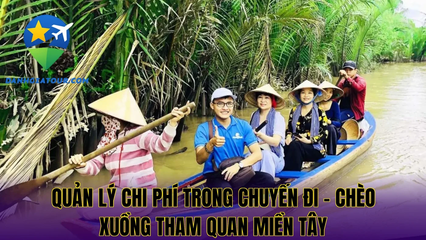 Quản lý chi phí trong chuyến đi – Chèo xuồng tham quan miền Tây