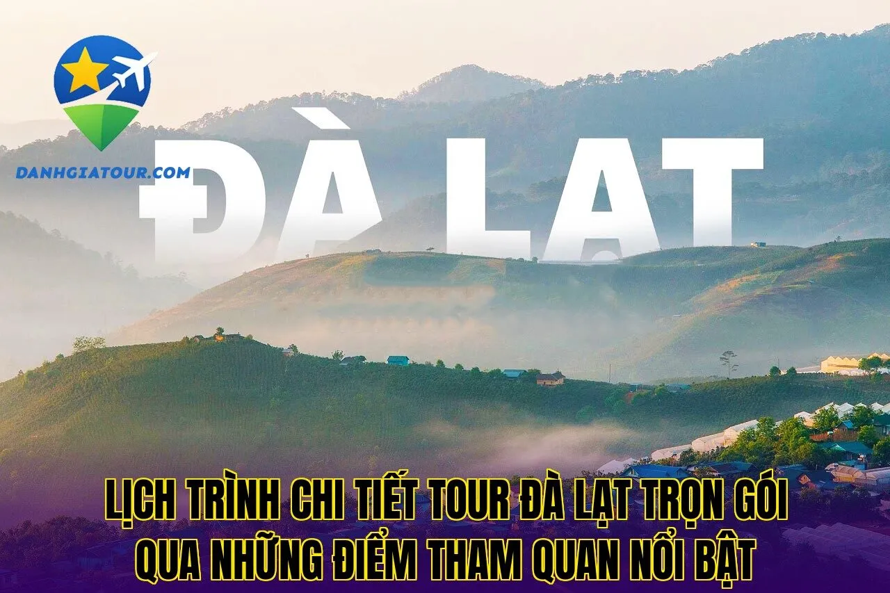 Lịch trình chi tiết tour Đà Lạt trọn gói qua những điểm tham quan nổi bật