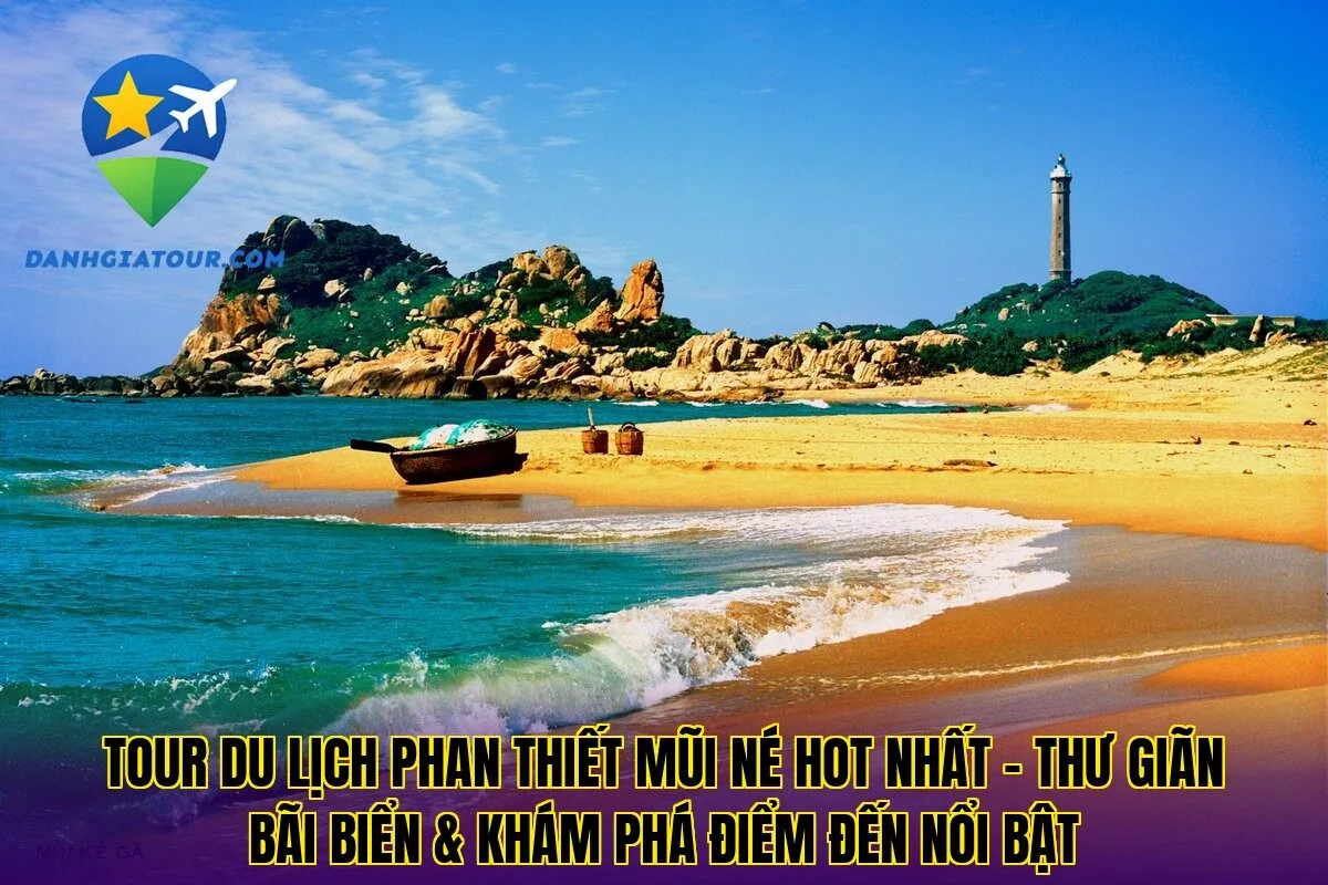 Tour du lịch Phan Thiết Mũi Né hot nhất – Thư giãn bãi biển & khám phá điểm đến nổi bật