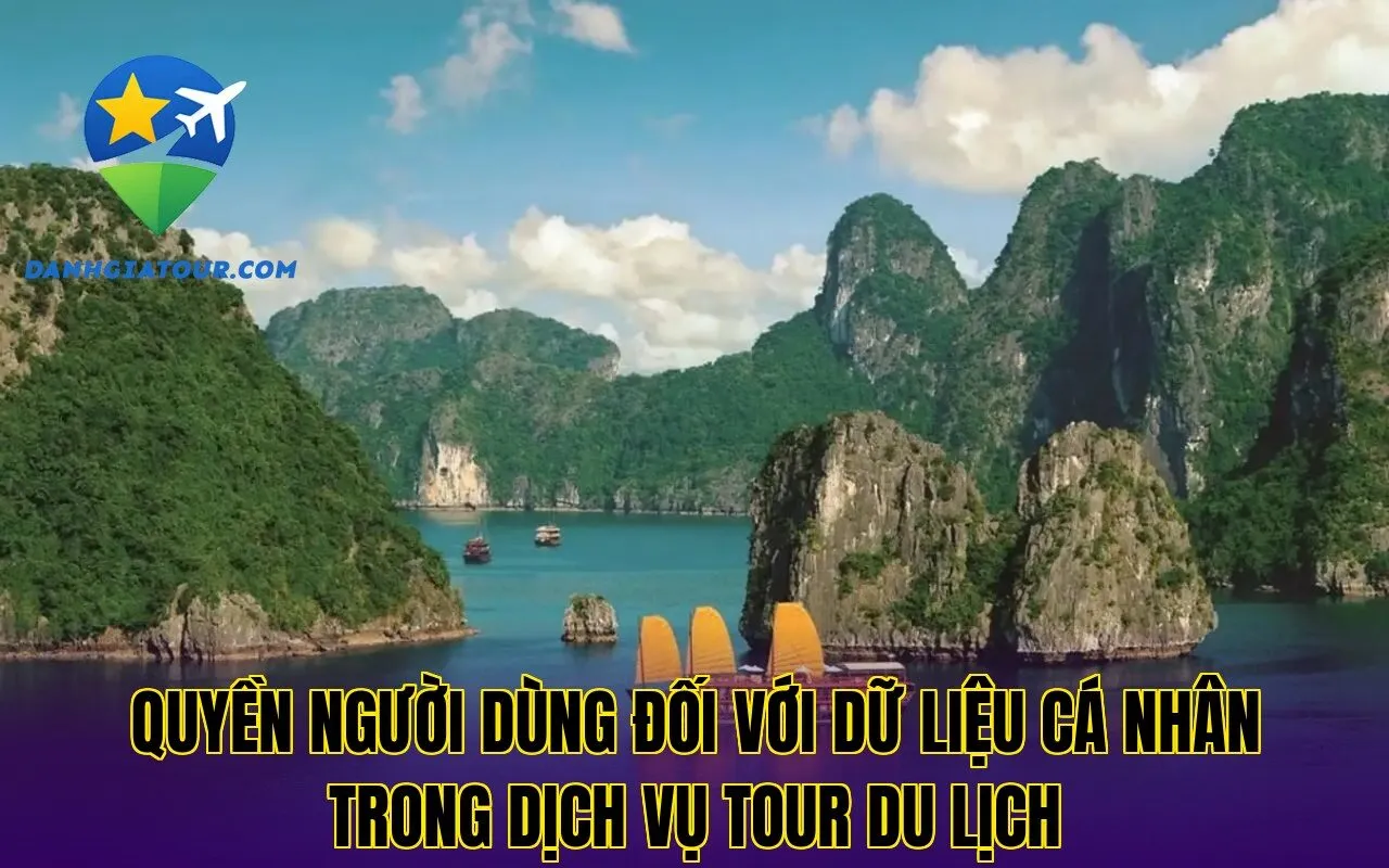 quyền người dùng đối với dữ liệu cá nhân trong dịch vụ tour du lịch