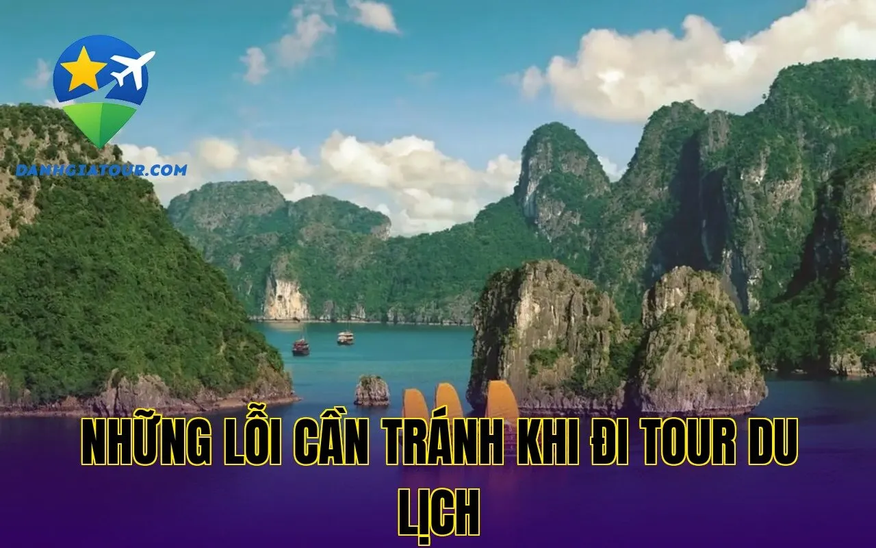 Những lỗi cần tránh khi đi tour du lịch