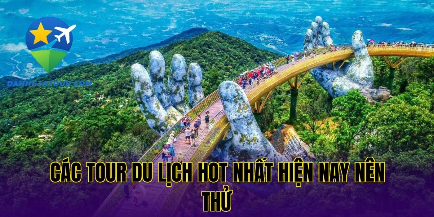 Các tour du lịch hot nhất hiện nay