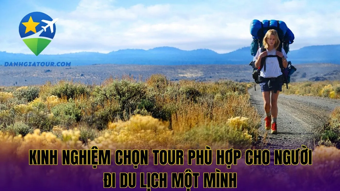 Kinh nghiệm chọn tour phù hợp cho người đi du lịch một mình