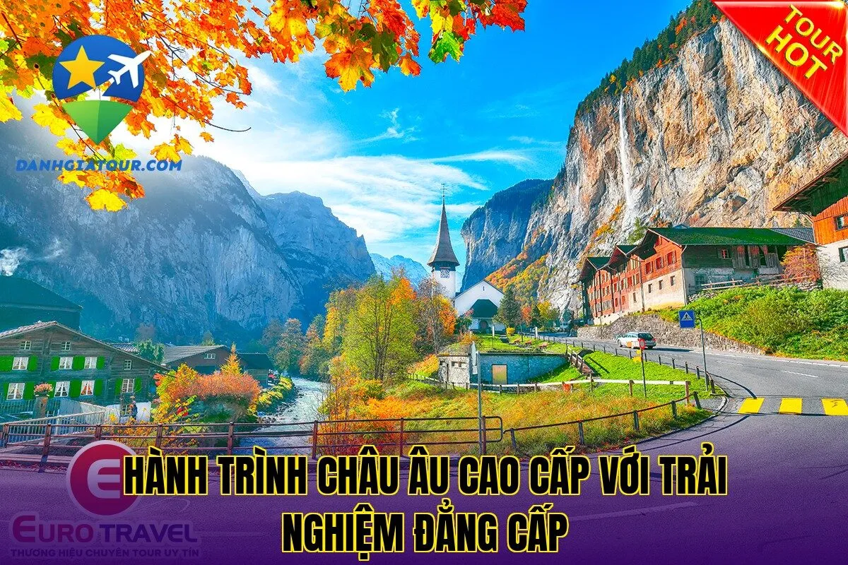 Hành trình châu Âu cao cấp với trải nghiệm đẳng cấp