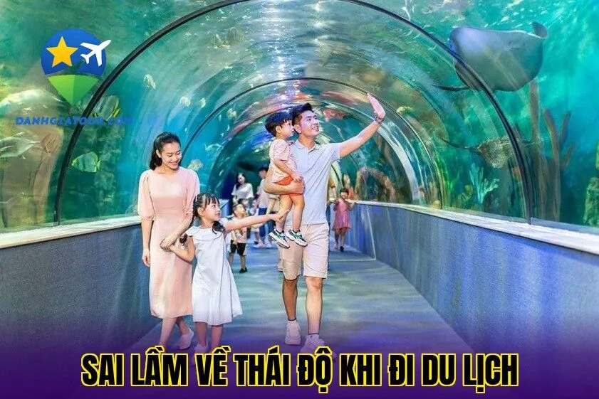 Sai lầm về thái độ khi đi du lịch