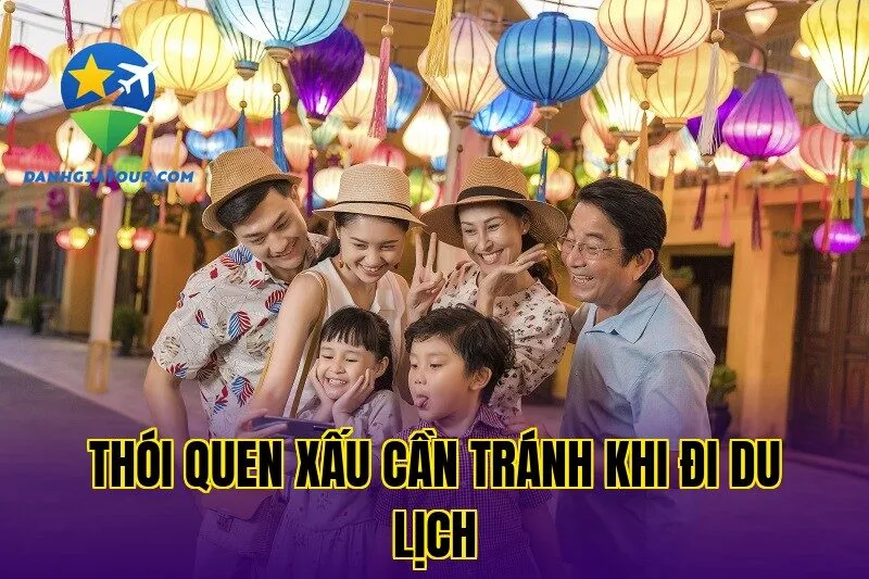 Thói quen xấu cần tránh khi đi du lịch