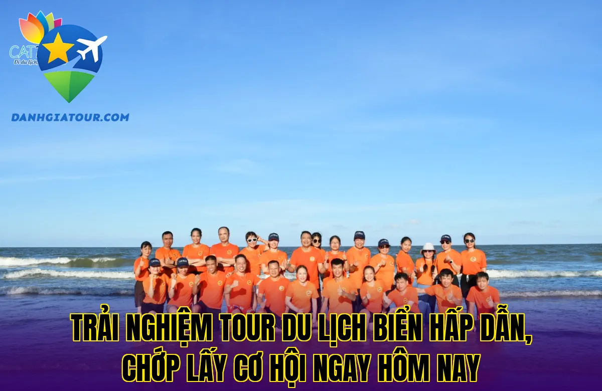 Trải nghiệm tour du lịch biển hấp dẫn, chớp lấy cơ hội ngay hôm nay