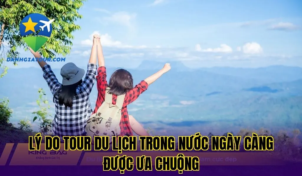 Lý do tour du lịch trong nước ngày càng được ưa chuộng
