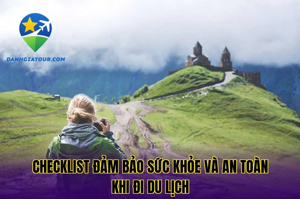 Checklist đảm bảo sức khỏe và an toàn khi đi du lịch