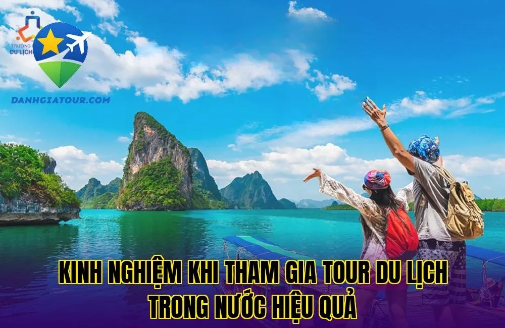 Kinh nghiệm khi tham gia tour du lịch trong nước hiệu quả