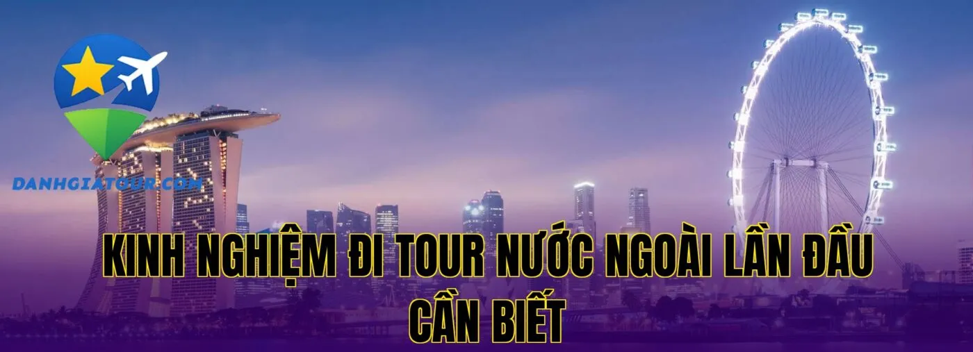Kinh nghiệm đi tour nước ngoài lần đầu