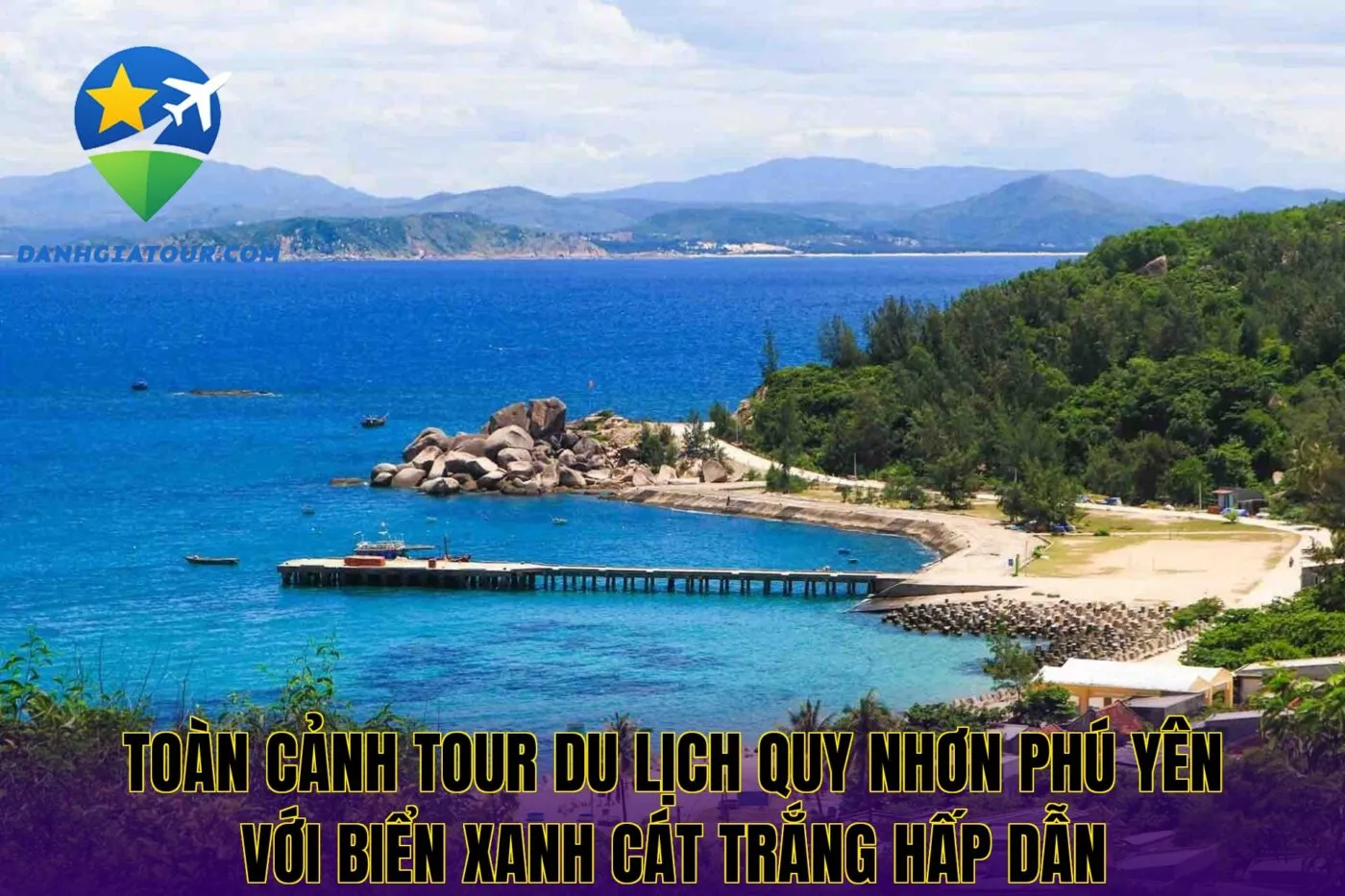 Toàn cảnh tour du lịch Quy Nhơn Phú Yên với biển xanh cát trắng hấp dẫn