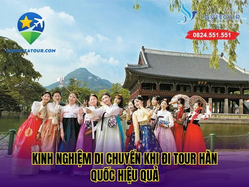 Kinh nghiệm di chuyển khi đi tour Hàn Quốc hiệu quả