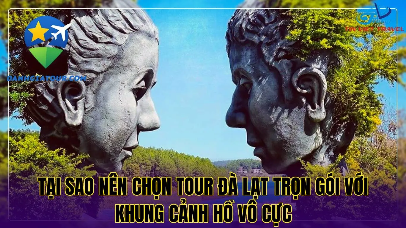 Tại sao nên chọn tour Đà Lạt trọn gói với khung cảnh hồ Vô Cực
