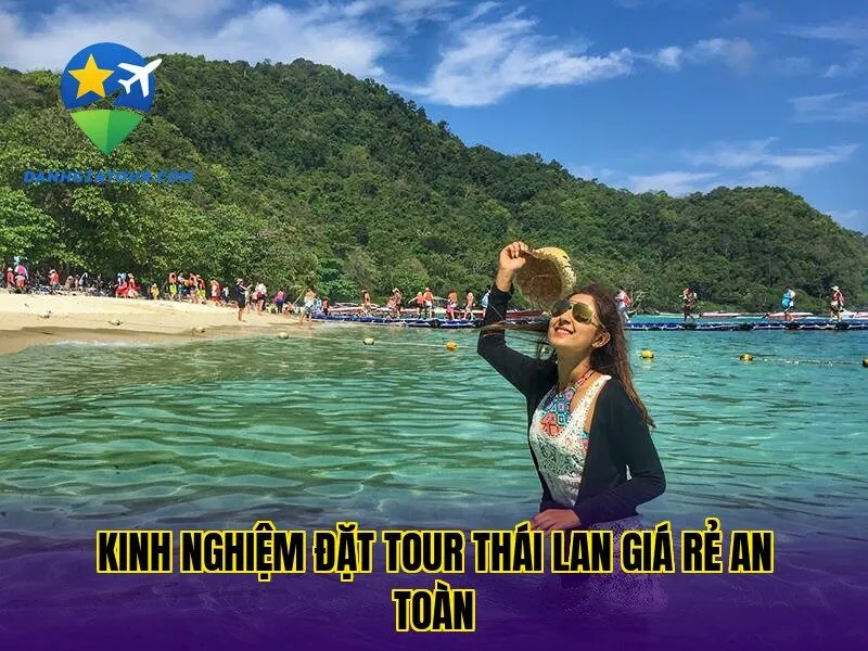 Kinh nghiệm đặt tour Thái Lan giá rẻ an toàn