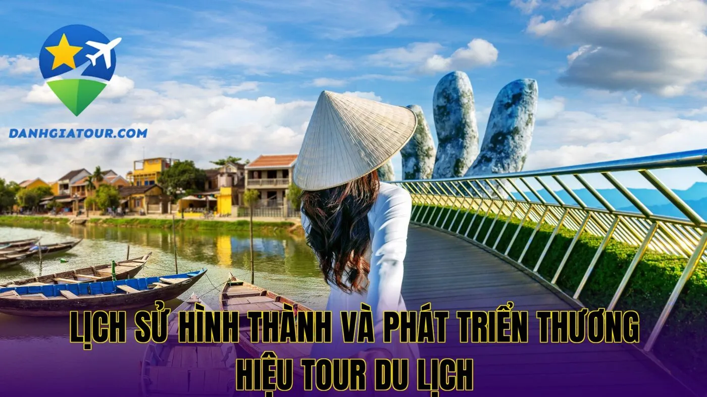 lịch sử hình thành và phát triển thương hiệu tour du lịch
