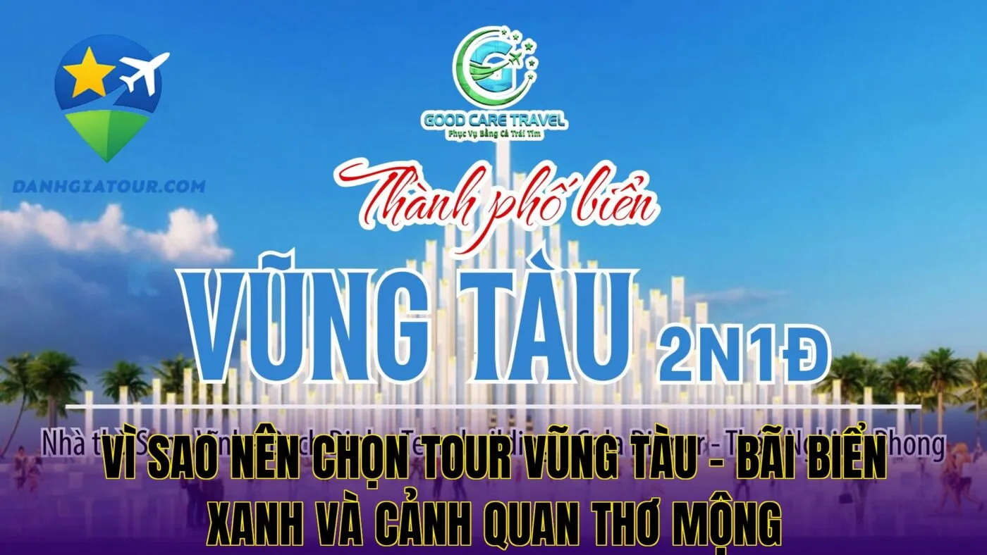 Vì sao nên chọn tour Vũng Tàu – Bãi biển xanh và cảnh quan thơ mộng