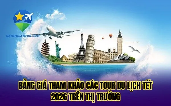 Bảng giá tham khảo các tour du lịch Tết 2026 trên thị trường