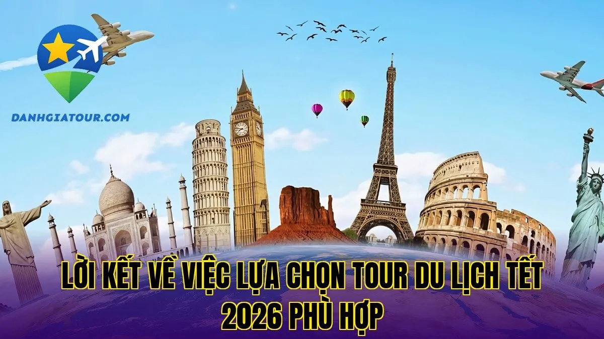Lời kết về việc lựa chọn tour du lịch Tết 2026 phù hợp