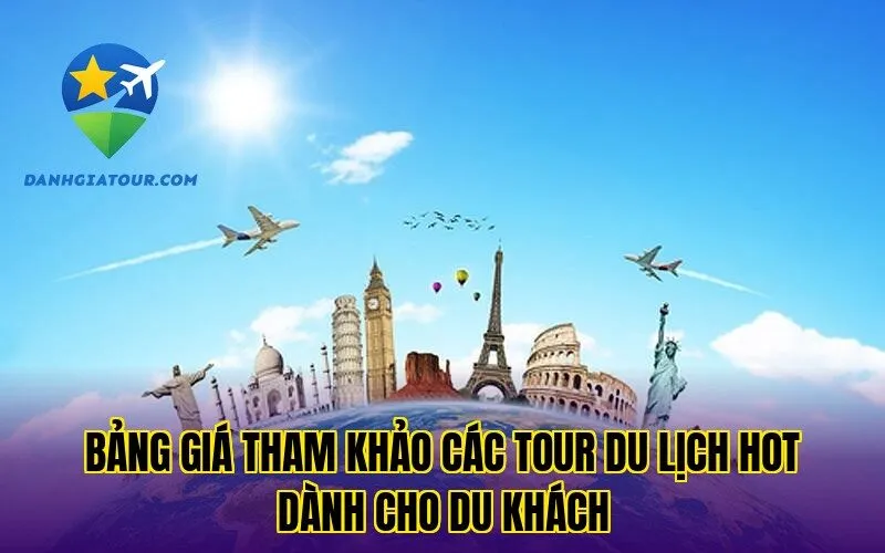 Bảng giá tham khảo các tour du lịch hot dành cho du khách