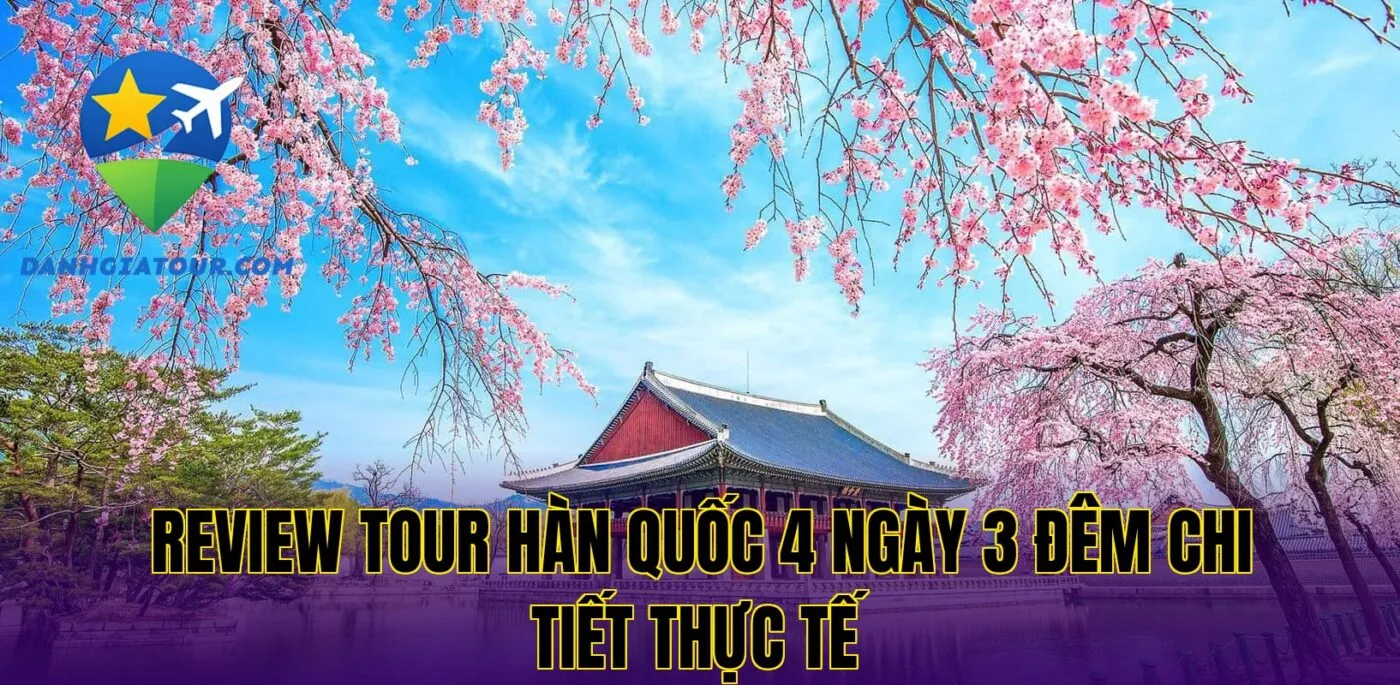 Review tour Hàn Quốc 4 ngày 3 đêm chi tiết thực tế