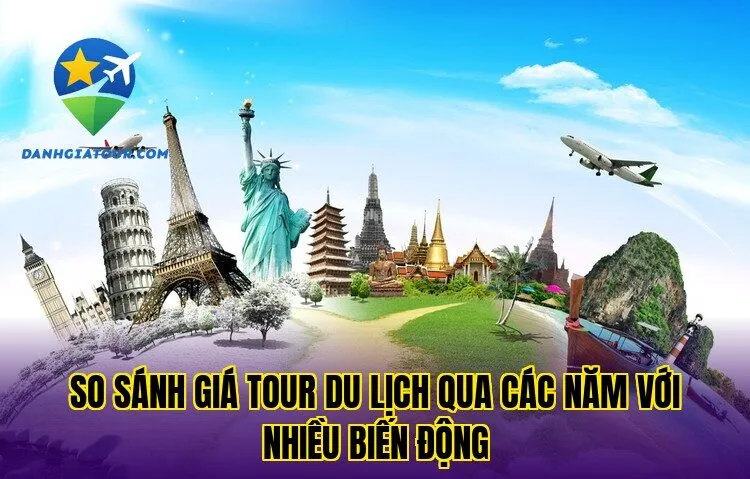 So sánh giá tour du lịch qua các năm với nhiều biến động