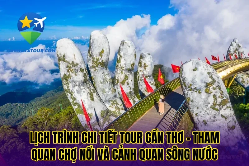 Lịch trình chi tiết tour Cần Thơ – Tham quan chợ nổi và cảnh quan sông nước