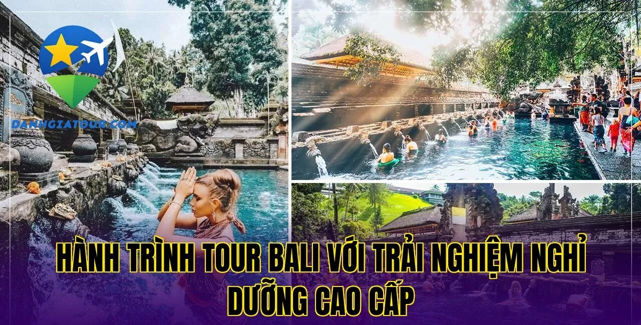 Hành trình tour Bali với trải nghiệm nghỉ dưỡng cao cấp