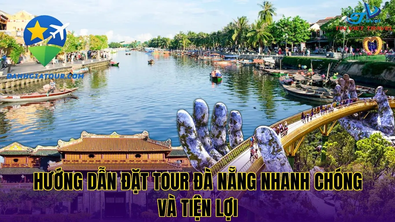 Hướng dẫn đặt tour Đà Nẵng nhanh chóng và tiện lợi