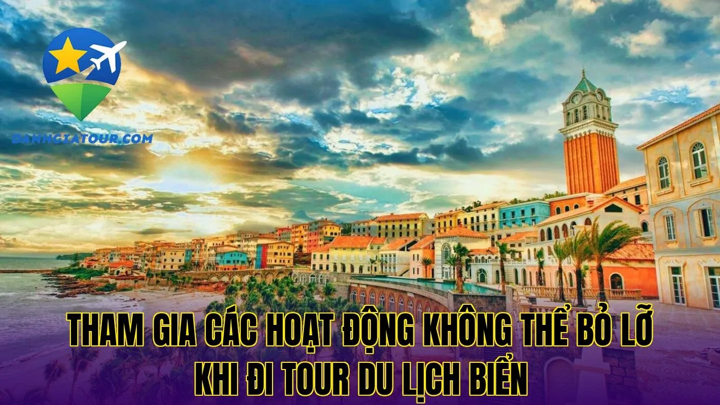 Tham gia các hoạt động không thể bỏ lỡ khi đi tour du lịch biển