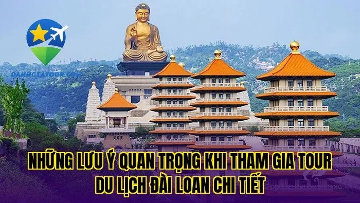 Những lưu ý quan trọng khi tham gia tour du lịch Đài Loan chi tiết
