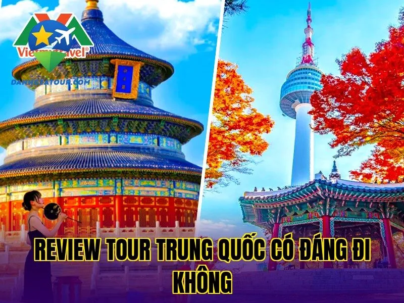 Review tour Trung Quốc có nên đi