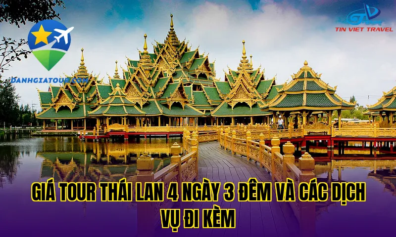 Giá tour Thái Lan 4 ngày 3 đêm và các dịch vụ đi kèm