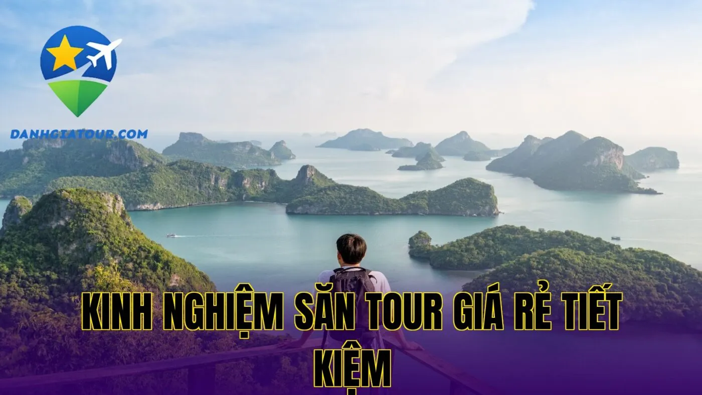 Kinh nghiệm săn tour giá rẻ tiết kiệm
