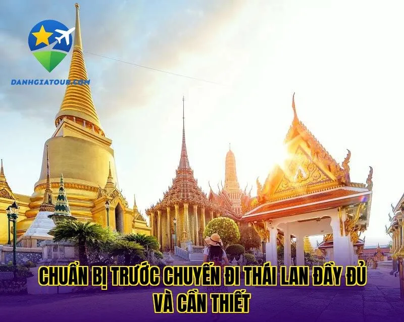 Chuẩn bị trước chuyến đi Thái Lan đầy đủ và cần thiết