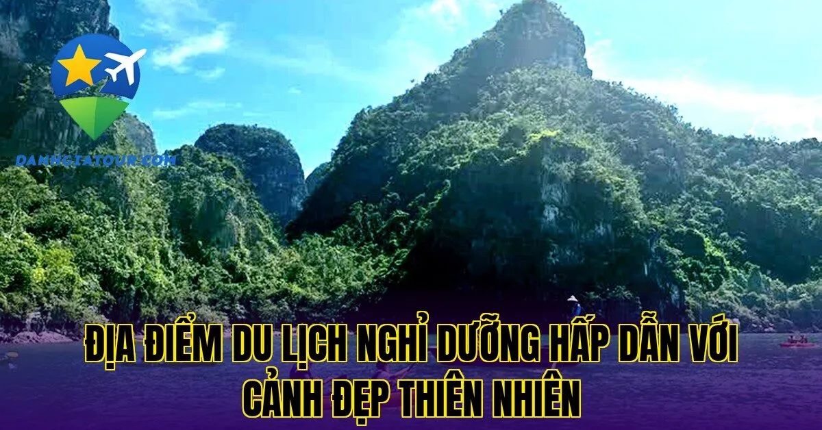 Địa điểm du lịch nghỉ dưỡng hấp dẫn với cảnh đẹp thiên nhiên