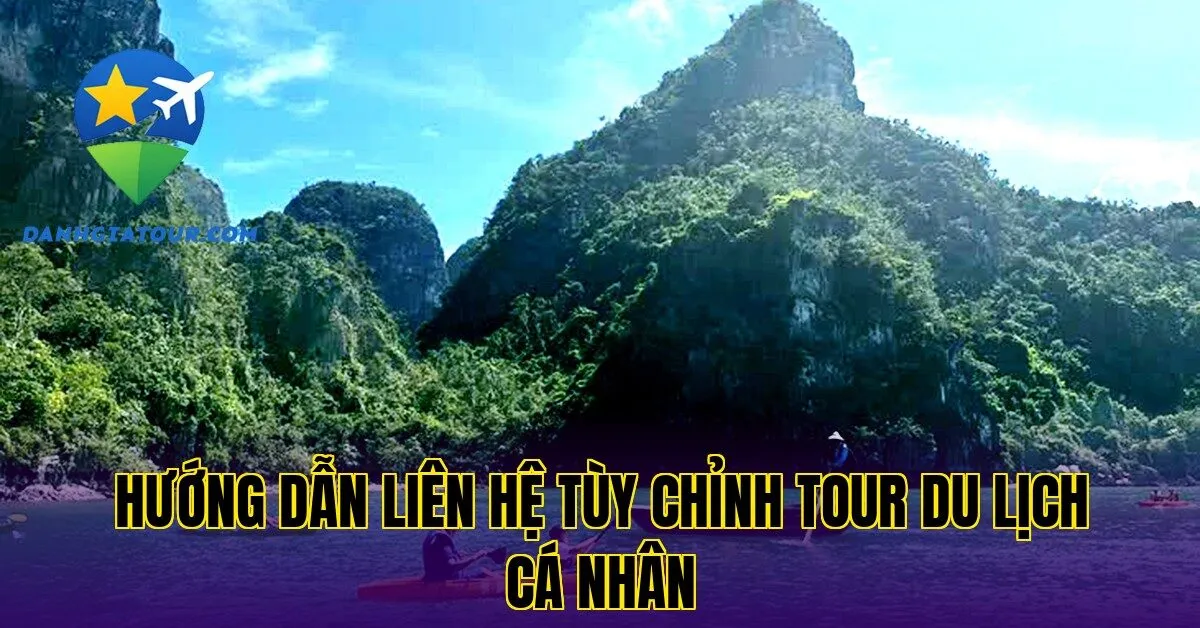 hướng dẫn liên hệ tùy chỉnh tour du lịch cá nhân