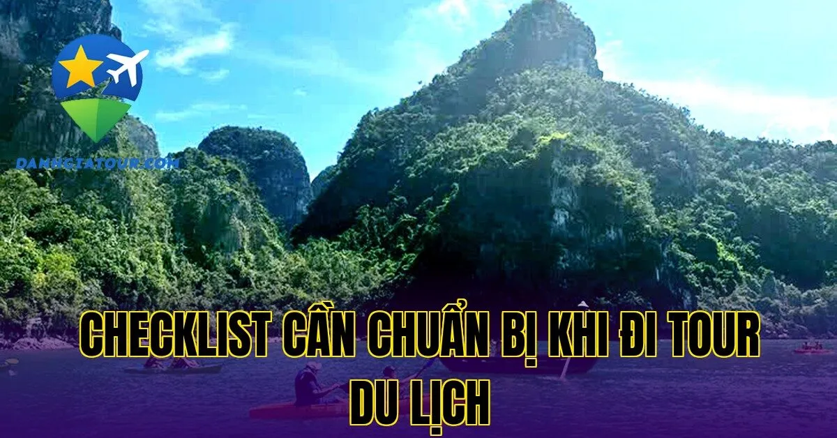 Checklist cần chuẩn bị khi đi tour du lịch