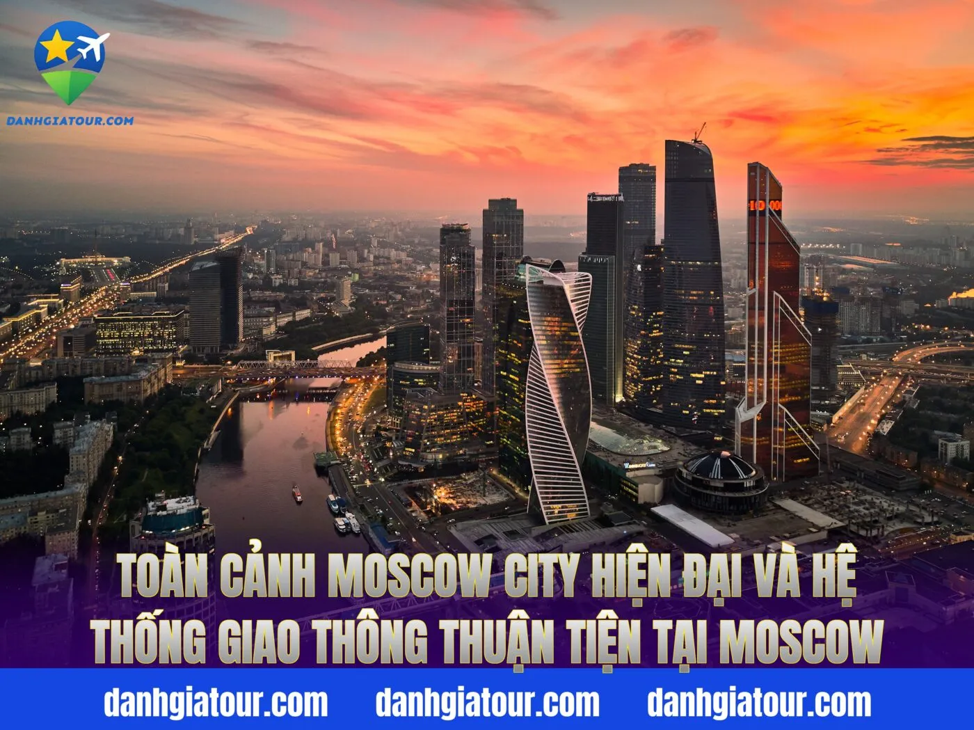 Toàn cảnh Moscow City hiện đại và hệ thống giao thông thuận tiện tại Moscow