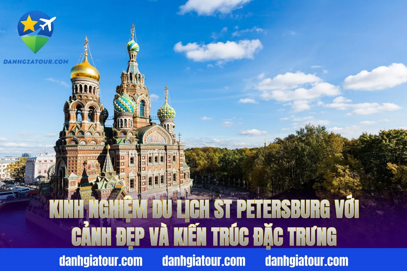 Kinh nghiệm du lịch St Petersburg với cảnh đẹp và kiến trúc đặc trưng
