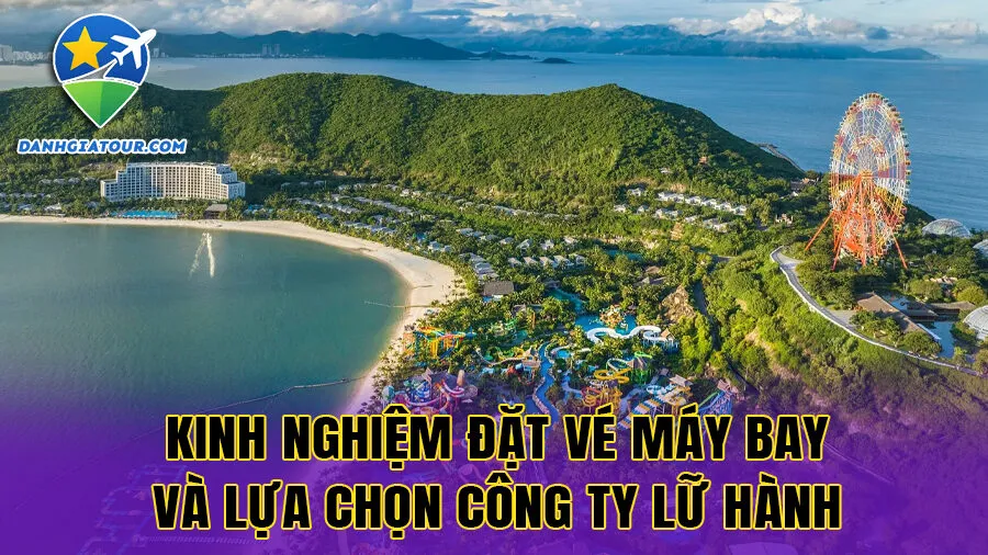 Kinh nghiệm đặt vé máy bay và lựa chọn công ty lữ hành